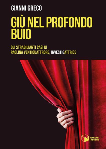 Giù nel profondo buio. Gli strabilianti casi di Paolina Ventiquattrore, investigattrice - Gianni Greco - copertina