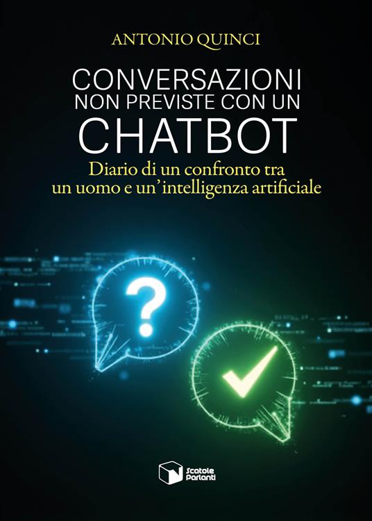 Conversazioni non previste con un chatbot. Diario di un confronto tra un uomo e un'intelligenza artificiale - Antonio Quinci - copertina