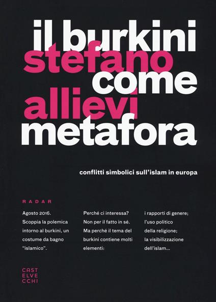 Il burkini come metafora. Conflitti simbolici sull'islam in Europa - Stefano Allievi - copertina