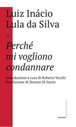 Perché mi vogliono condannare