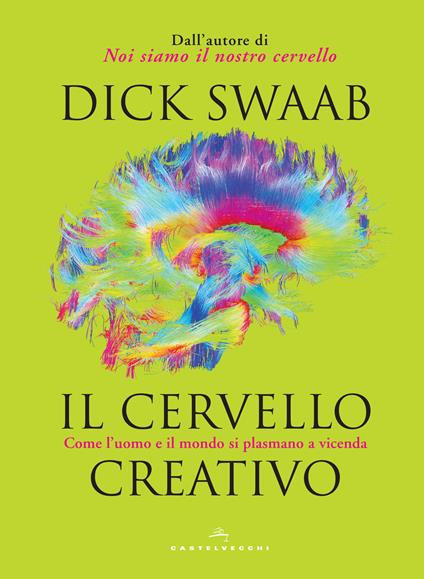 Il cervello creativo. Come l'uomo e il mondo si plasmano a vicenda - Dick Swaab - copertina