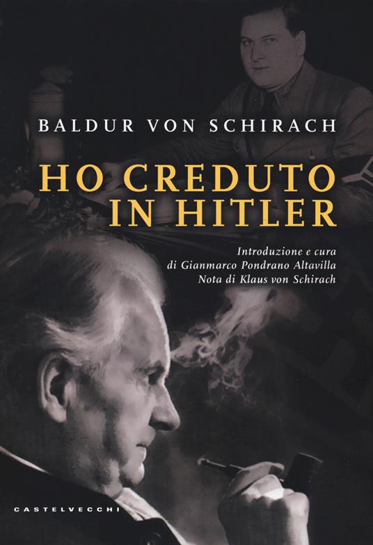 Ho creduto in Hitler - Baldur Benedikt von Schirach - copertina