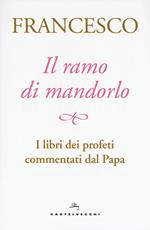 Il ramo di mandorlo. I libri dei profeti commentati dal papa