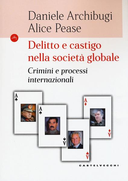 Delitto e castigo nella società globale. Crimini e processi internazionali - Daniele Archibugi,Alice Pease - copertina