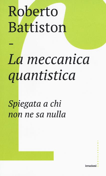 La meccanica quantistica. Spiegata a chi non ne sa nulla - Roberto Battiston - copertina