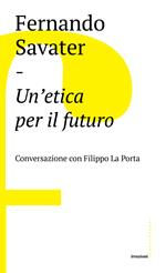 Un' etica per il futuro. Conversazione con Filippo La Porta