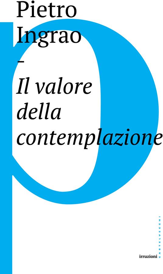 Il valore della contemplazione - Pietro Ingrao,Brunella Pernigotti - ebook
