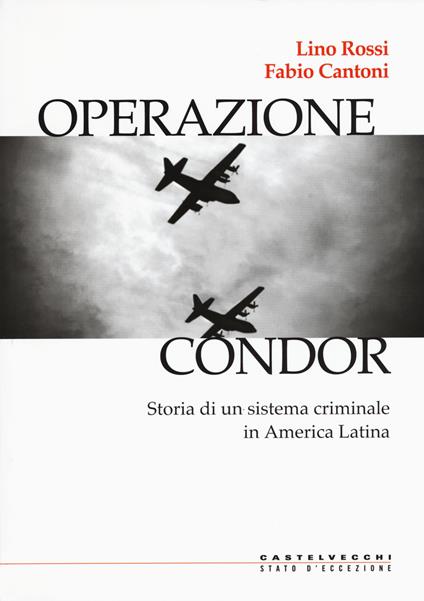 Operazione Condor. Storia di un sistema criminale in America Latina - Lino Rossi,Fabio Cantoni - copertina