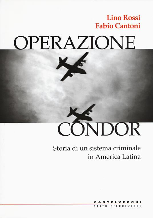 Operazione Condor. Storia di un sistema criminale in America Latina - Lino Rossi,Fabio Cantoni - copertina