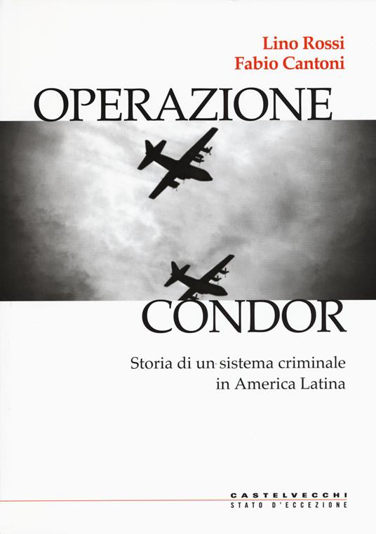 Operazione Condor. Storia di un sistema criminale in America Latina - Lino Rossi,Fabio Cantoni - copertina