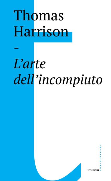 L' arte dell'incompiuto - Thomas Harrison,Massimo De Pascale - ebook