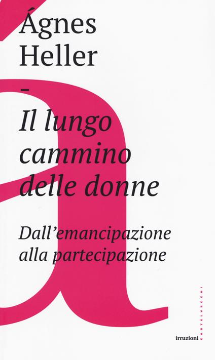 Il lungo cammino delle donne. Dall'emancipazione alla partecipazione - Ágnes Heller - copertina