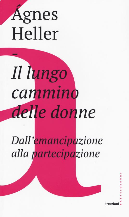 Il lungo cammino delle donne. Dall'emancipazione alla partecipazione - Ágnes Heller - copertina