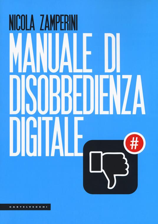 Manuale di disobbedienza digitale - Nicola Zamperini - copertina