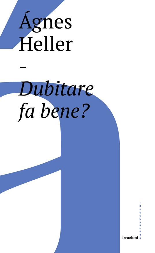 Dubitare fa bene? - Ágnes Heller,Massimo De Pascale - ebook