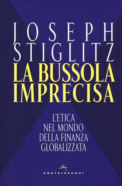 La bussola imprecisa. L'etica nel mondo della finanza globalizzata - Joseph E. Stiglitz - copertina
