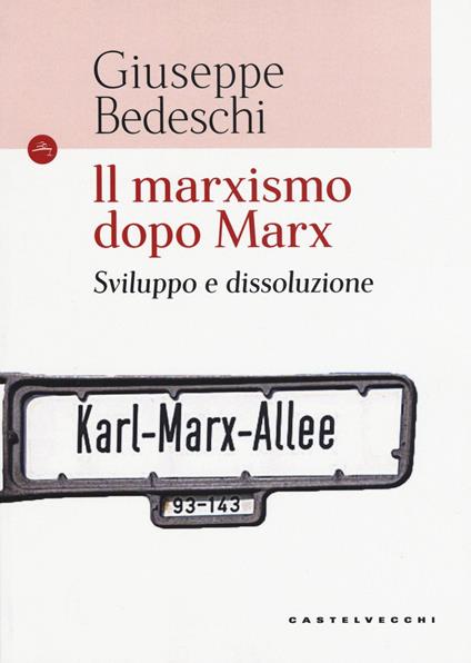 Il marxismo dopo Marx. Sviluppo e dissoluzione - Giuseppe Bedeschi - copertina