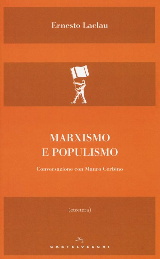 Marxismo e populismo. Conversazione con Mauro Cerbino - Ernesto Laclau,Mauro Cerbino - copertina
