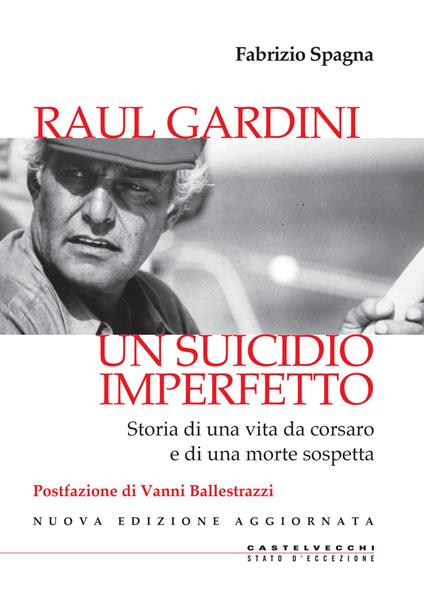 Raul Gardini. Un suicidio imperfetto. Storia di una vita da corsaro e di una morte sospetta. Nuova ediz. - Fabrizio Spagna - copertina