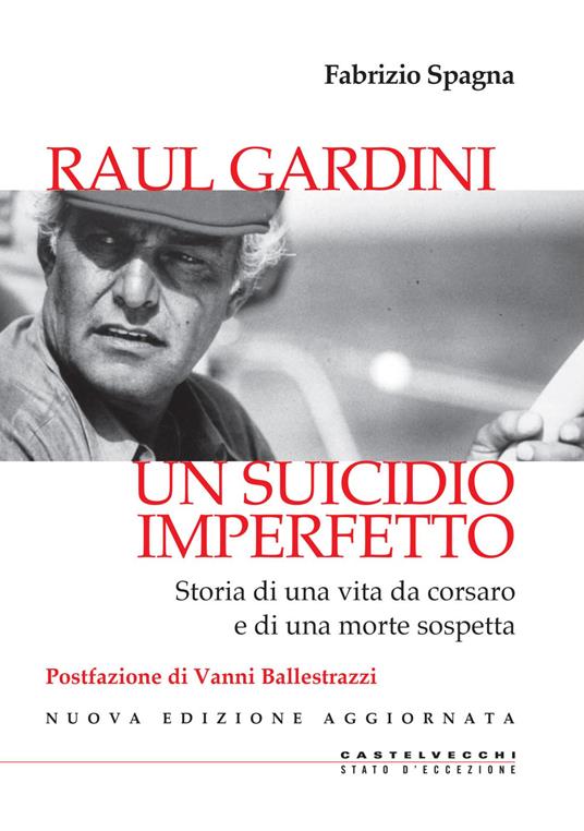 Raul Gardini. Un suicidio imperfetto. Storia di una vita da corsaro e di una morte sospetta. Nuova ediz. - Fabrizio Spagna - copertina