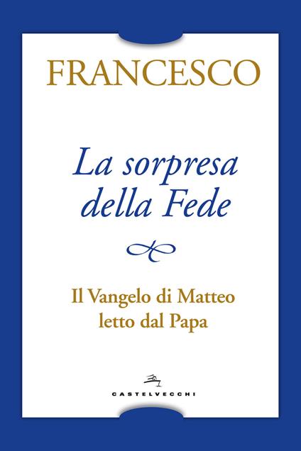 La sorpresa della fede. Il Vangelo di Matteo letto dal papa - Francesco (Jorge Mario Bergoglio) - copertina