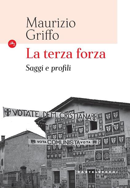 La terza forza. Saggi e profili - Maurizio Griffo - copertina