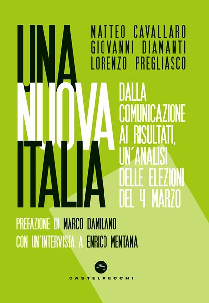 Una nuova Italia. Dalla comunicazione ai risultati, un'analisi delle elezioni del 4 marzo - Matteo Cavallaro,Giovanni Diamanti,Lorenzo Pregliasco - ebook