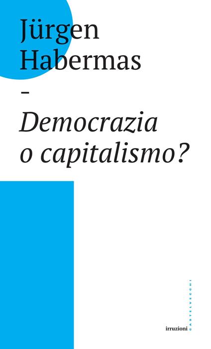 Democrazia o capitalismo? Gli Stati-nazione nel capitalismo globalizzato - Jürgen Habermas - copertina