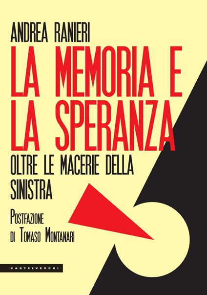 La memoria e la speranza. Oltre le macerie della sinistra - Andrea Ranieri - copertina