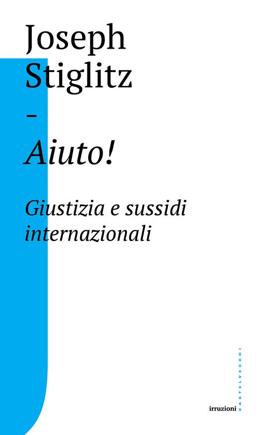 Aiuto! Giustizia e sussidi internazionali - Joseph E. Stiglitz,Roberta Arrigoni - ebook