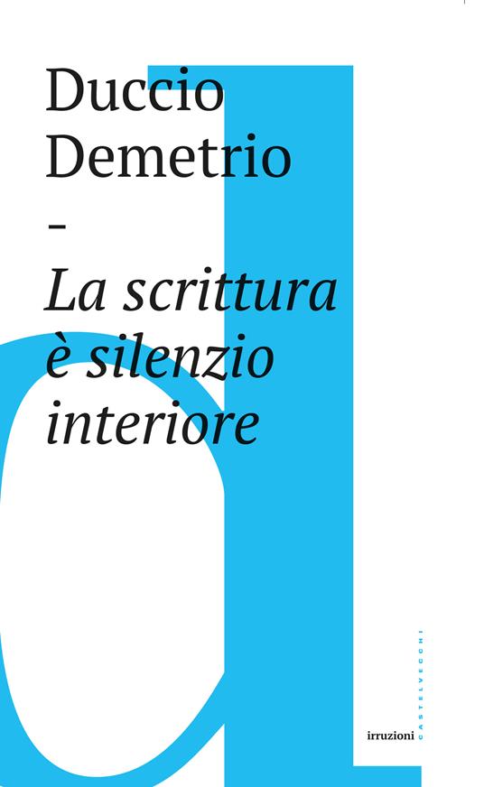 La scrittura è silenzio interiore - Duccio Demetrio - ebook