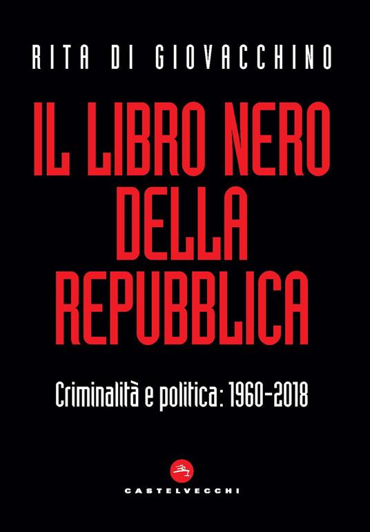 Il libro nero della Repubblica. Criminalità e politica: 1960-2018 - Rita Di Giovacchino - copertina