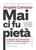 Mai ci fu pietà. La banda della Magliana dal 1977 a Mafia Capitale. Nuova ediz.