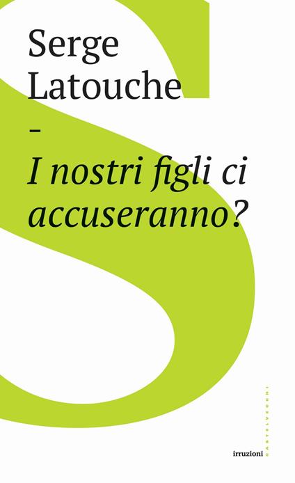 I nostri figli ci accuseranno? - Serge Latouche,Federico Lopiparo - ebook