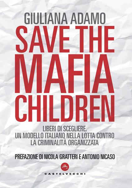 Save the mafia children. Liberi di scegliere. Un modello italiano nella lotta contro la criminalità organizzata - Giuliana Adamo - copertina