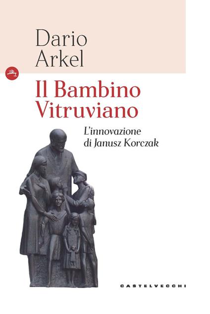 Il bambino vitruviano. L'innovazione di Janusz Korczak - Dario Arkel - copertina