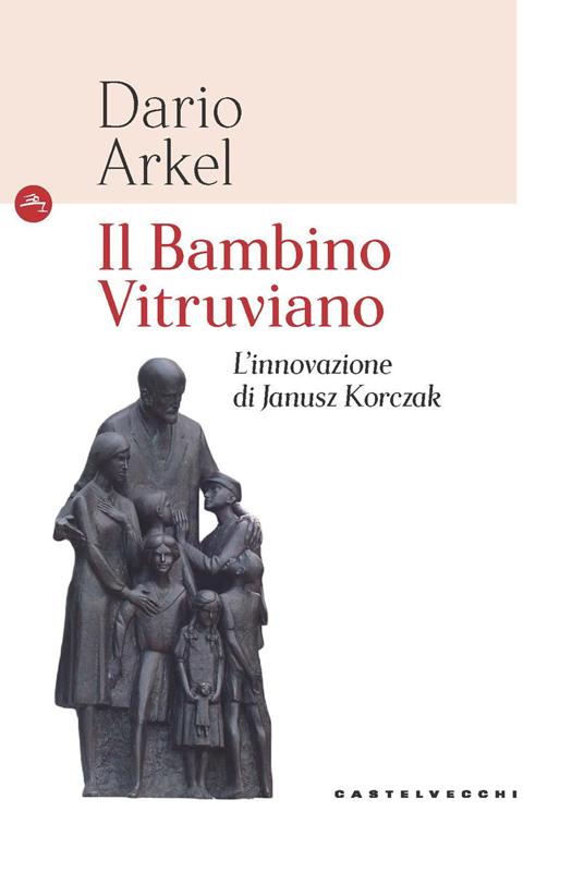 Il bambino vitruviano. L'innovazione di Janusz Korczak - Dario Arkel - copertina