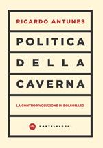 Politica della caverna. La controrivoluzione di Bolsonaro