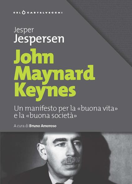 John Maynard Keynes. Un manifesto per la «buona vita» e la «buona società» - Jesper Jespersen - copertina