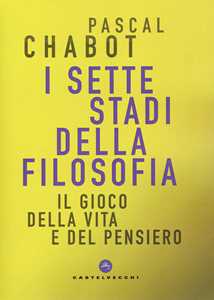 I sette stadi della filosofia. Il gioco della vita e del pensiero