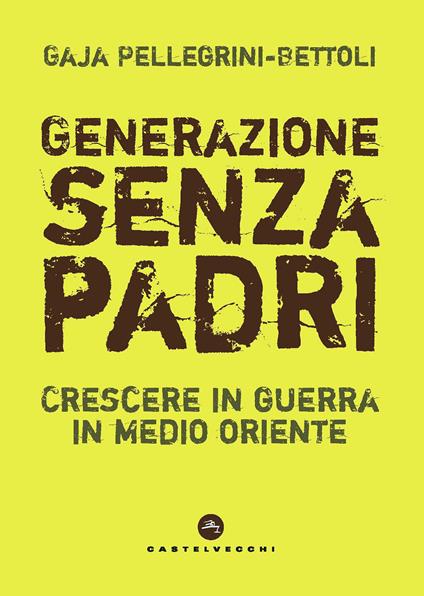 Generazione senza padri. Crescere in guerra in Medio Oriente - Gaja Pellegrini-Bettoli - ebook