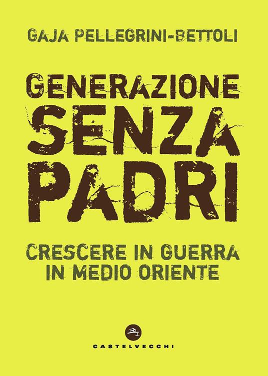 Generazione senza padri. Crescere in guerra in Medio Oriente - Gaja Pellegrini-Bettoli - ebook
