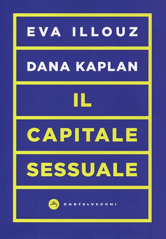 Il capitale sessuale - Eva Illouz,Dana Kaplan - copertina