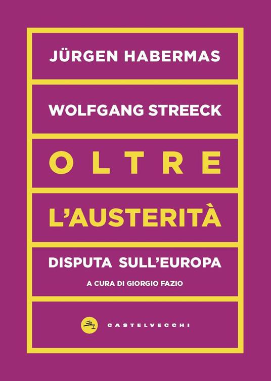 Oltre l'austerità. Disputa sull'Europa - Jürgen Habermas,Wolfgang Streeck - copertina