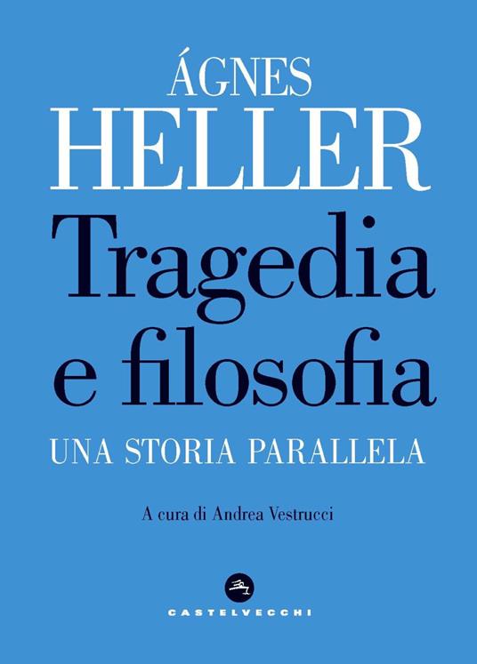 Tragedia e filosofia. Una storia parallela - Ágnes Heller - copertina
