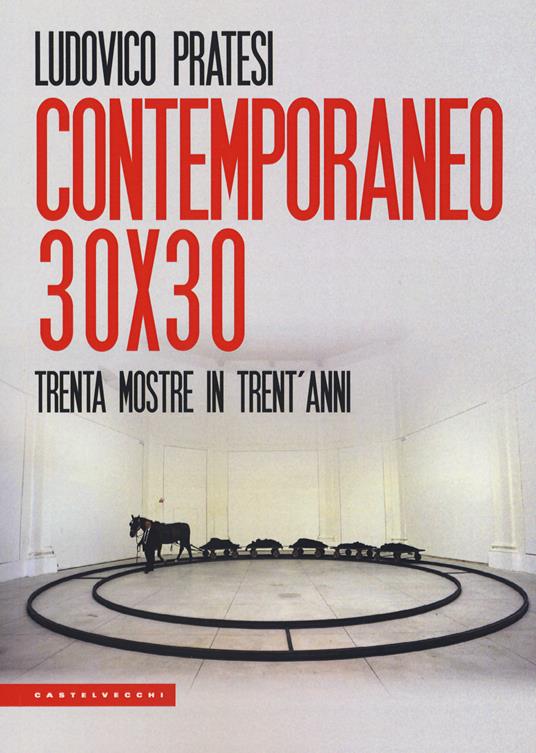 Contemporaneo 30x30. Trenta mostre in trent'anni - Ludovico Pratesi - copertina