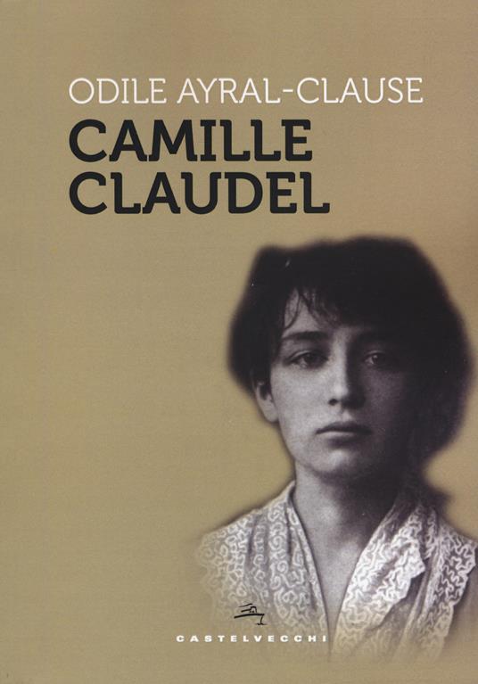 Camille Claudel - Odile Ayral-Clause - copertina