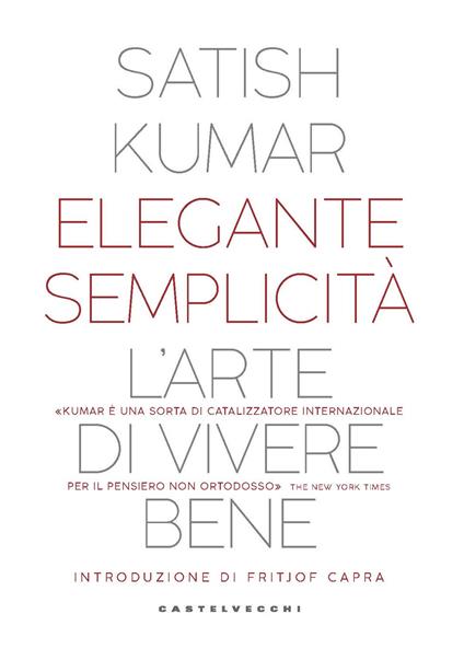 Elegante semplicità. L’arte di vivere bene - Satish Kumar - copertina