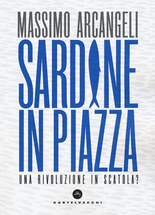 Sardine in piazza. Una rivoluzione in scatola? - Massimo Arcangeli - copertina
