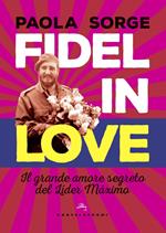 Fidel in love. Il grande amore segreto del Líder Máximo